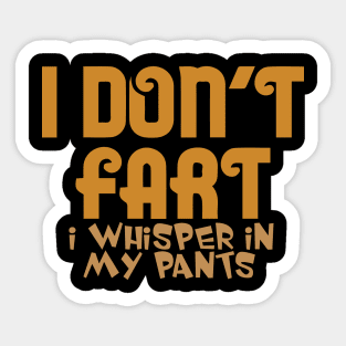 I Don't Fart. I Whisper In My Pants Sticker